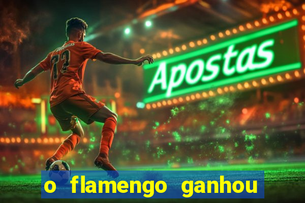 o flamengo ganhou ou perdeu hoje